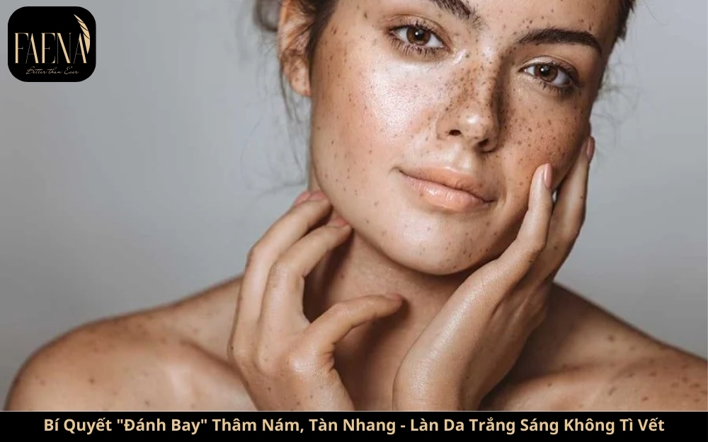 Bí Quyết "Đánh Bay" Thâm Nám, Tàn Nhang - Làn Da Trắng Sáng Không Tì Vết